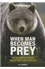 When Man Becomes Prey: Fatal Encounters with North America's Most Feared Predators