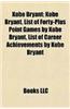 Kobe Bryant: List of 40-Plus Point Games by Kobe Bryant, Kobe Bryant - Shaquille O'Neal Feud, List of Career Achievements by Kobe B