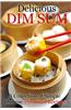 Delicious Dim Sum: A Collection of Simple Chinese Dim Sum Recipes