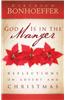 God Is in the Manger: Reflections on Advent and Christmas