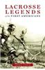 Lacrosse Legends of the First Americans