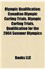 Olympic Qualification: Canadian Olympic Curling Trials, Olympic Curling Trials, Qualification for the 2004 Summer Olympics