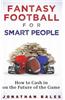 Fantasy Football for Smart People: How to Cash in on the Future of the Game