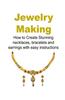 Jewelry Making: How to Create Stunning Necklaces, Bracelets and Earrings with EA: (Jewelry, Necklaces, Bracelets, Earrings, Homemade J