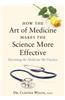 How the Art of Medicine Makes the Science More Effective: Becoming the Medicine We Practice