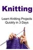 Knitting: Learn Knitting Projects Quickly in 3 Days: Knitting, Knitting Book, Knitting Patterns, Knitting Guide, Knitting Tips