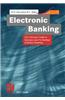 Electronic Banking: The Ultimate Guide to Business and Technology of Online Banking