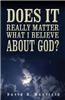 Does It Really Matter What I Believe about God?