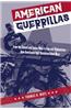 American Guerrillas: From the French and Indian Wars to Iraq and Afghanistan--How Americans Fight Unconventional Wars
