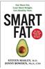 Smart Fat: Eat More Fat. Lose More Weight. Get Healthy Now.