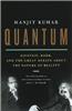 Quantum: Einstein, Bohr, and the Great Debate about the Nature of Reality