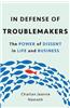 In Defense of Troublemakers: The Power of Dissent in Life and Business