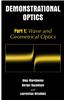 Demonstrational Optics: Part 1: Wave and Geometrical Optics