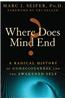 Where Does Mind End?: A Radical History of Consciousness and the Awakened Self