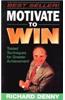 Motivate To Win (How To Motivate Yourself And Others)