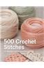 500 Crochet Stitches: The Ultimate Crochet Stitch Bible