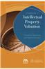 Fundamentals of Intellectual Property Valuation: A Primer for Identifying and Determining Value