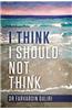 I Think I Should Not Think
