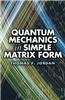Quantum Mechanics in Simple Matrix Forms