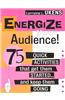 Energize Your Audience!: 75 Quick Activities That Get Them Started . . . and Keep Them Going