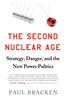 Second Nuclear Age: Strategy, Danger, and the New Power Politics