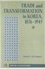 Trade and Transformation in Korea, 1876-1945