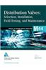Distribution Valves: Selection, Installation, Field Testing, and Maintenance