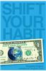 Shift Your Habit: Easy Ways to Save Money, Simplify Your Life, and Save the Planet