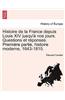 Histoire de La France Depuis Louis XIV Jusqu'a Nos Jours. Questions Et Reponses. Premiere Partie, Histoire Moderne, 1643-1815.