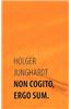 Non Cogito, Ergo Sum.