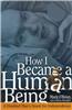 How I Became a Human Being