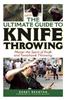 The Ultimate Guide to Knife Throwing: Master the Sport of Knife and Tomahawk Throwing
