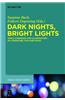 Dark Nights, Bright Lights: Night, Darkness and Illumination in Literature, Film and Music