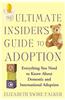 The Ultimate Insider's Guide to Adoption: Everything You Need to Know about Domestic and International Adoption