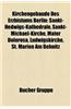 Kirchengebaude Des Erzbistums Berlin: Sankt-Hedwigs-Kathedrale, Sankt-Michael-Kirche, Mater Dolorosa, Ludwigskirche, St. Marien Am Behnitz