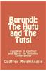 Burundi: The Hutu and the Tutsi: Cauldron of Conflict and Quest for Dynamic Compromise