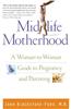 Midlife Motherhood: A Woman-To-Woman Guide to Pregnancy and Parenting