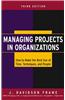 Managing Projects in Organizations: How to Make the Best Use of Time, Techniques, and People