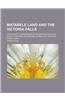 Matabele Land and the Victoria Falls; A Naturalist's Wanderings in the Interior of South Africa, from the Letters and Journals of the Late Frank Oates