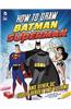 How to Draw Batman, Superman, and Other DC Super Heroes and Villains