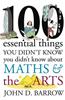 100 Essential Things You Didn't Know You Didn't Know About Maths and the Arts
