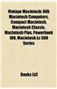 Vintage Macintosh: 68k Macintosh Computers, Compact Macintosh, Macintosh Classic, Macintosh Plus, PowerBook 100, Macintosh LC 500 Series