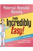 Maternal-Neonatal Nursing Made Incredibly Easy!