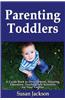 Parenting Toddlers: A Guide Book to Development, Sleeping, Education, Teaching and Activities for Your Toddler