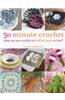 30-Minute Crochet: What Can You Crochet in Half an Hour or Less?