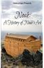 Noah: A History of Noah's Ark