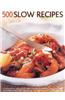 500 Slow Recipes: A Collection of Slow-Cooked Recipes, Including Casseroles, Soups, Pot Roasts and Puddings, with 500 Photographs