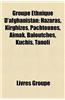 Groupe Ethnique D'Afghanistan: Hazaras, Kirghizes, Pachtounes, Aimak, Baloutches, Kuchis, Tanoli