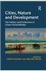 Cities, Nature and Development: The Politics and Production of Urban Vulnerabilities