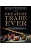 The Greatest Trade Ever: The Behind-The-Scenes Story of How John Paulson Defied Wall Street and Made Financial History